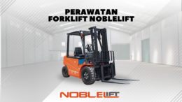 Panduan Perawatan Forklift Electric Noblelift: Cara Tepat Merawat Alat Agar Tahan Lama dan Efisien